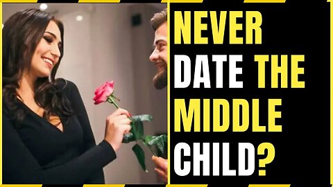 Never date a Middle Child? I think ONLY Children are even more dangerous!