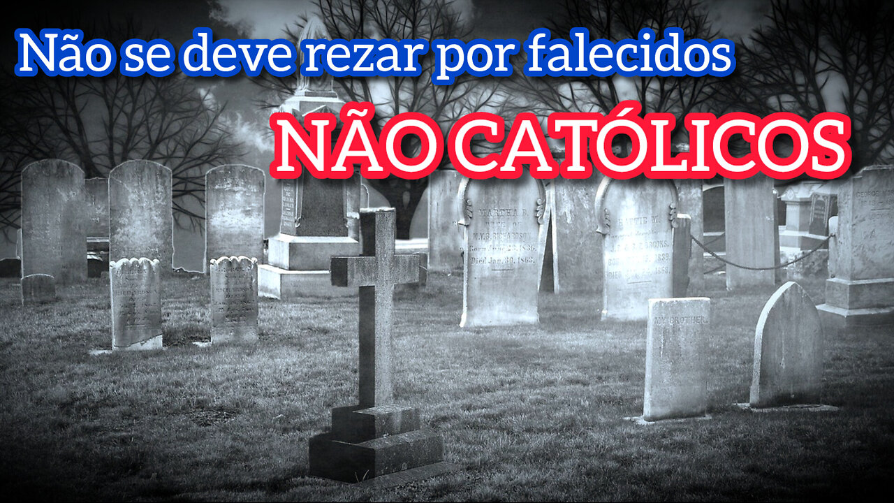 Não se deve rezar por falecidos NÃO CATÓLICOS