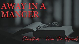 AWAY IN A MANGER / / Christmas - From The Hymnal / / Cover by Derek Charles Johnson / / Lyric Video