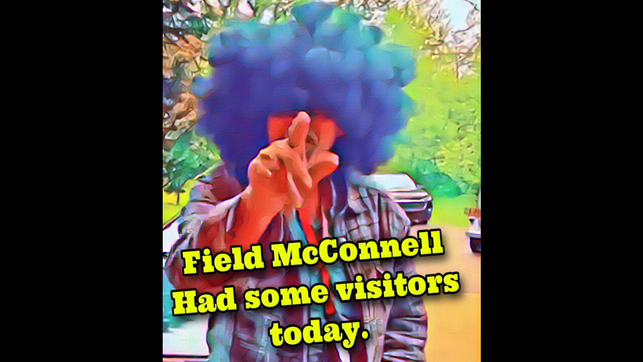 Field McConnell had visitors today..