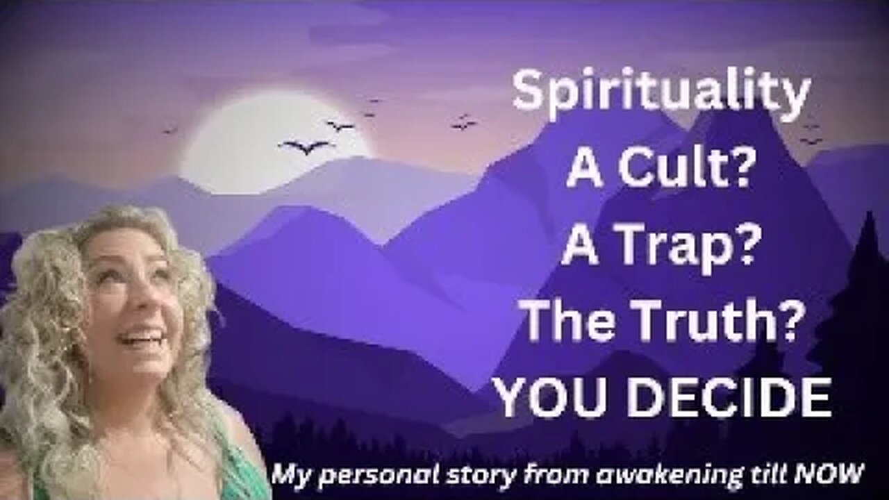 Spirituality - A TRAP? A CULT? THE TRUTH? You Decide - My story from awakening to NOW