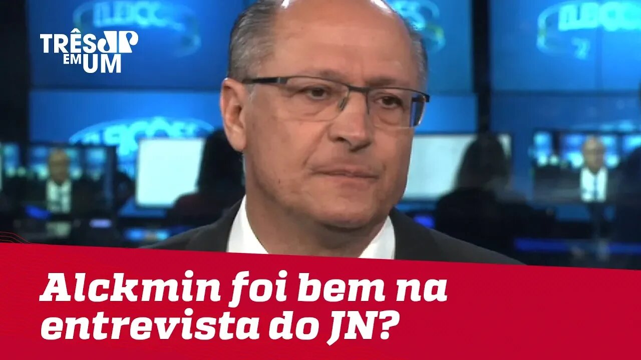 Alckmin foi bem na entrevista do JN?