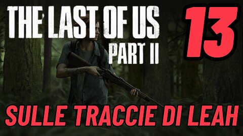 ►THE LAST OF US 2★Walkthrough Gameplay ITA 2K ★SULLE TRACCIE DI LEAH[13]#elliejoel