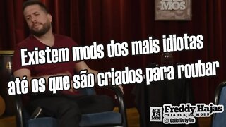 Muitos Mods são idiotas mas existem até os feitos para Roubar