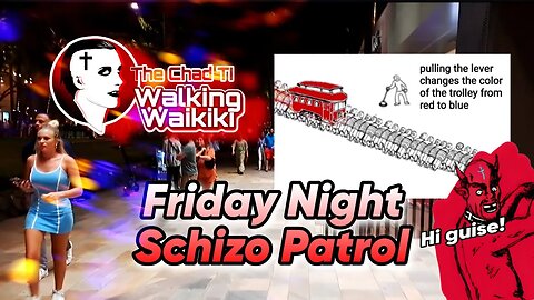 Walking Waikiki: Friday Night Schizo Patrol (Sub+Plane+Aliens = Digital Currency)
