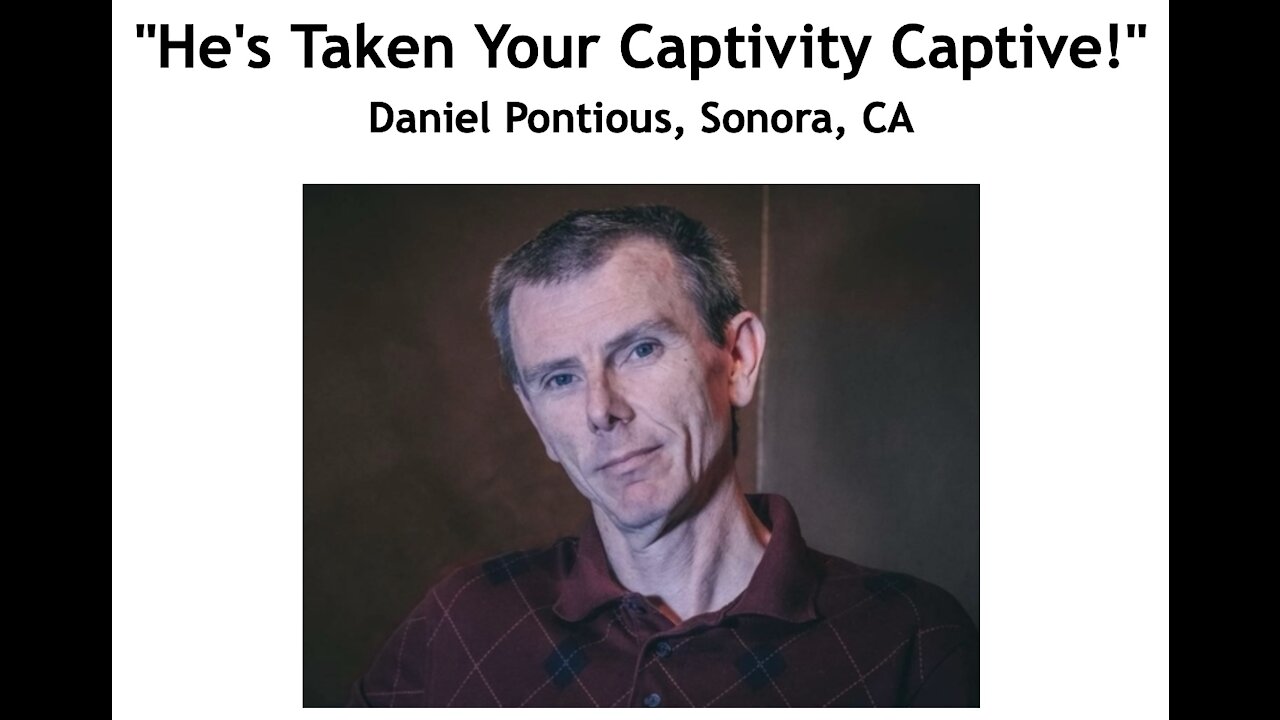 Daniel Pontious/ "He's Taken Your Captivity Captive!"