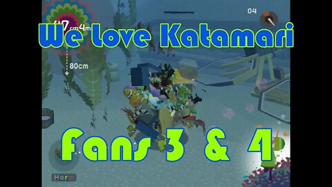 We Love Katamari: Fans 3 and 4