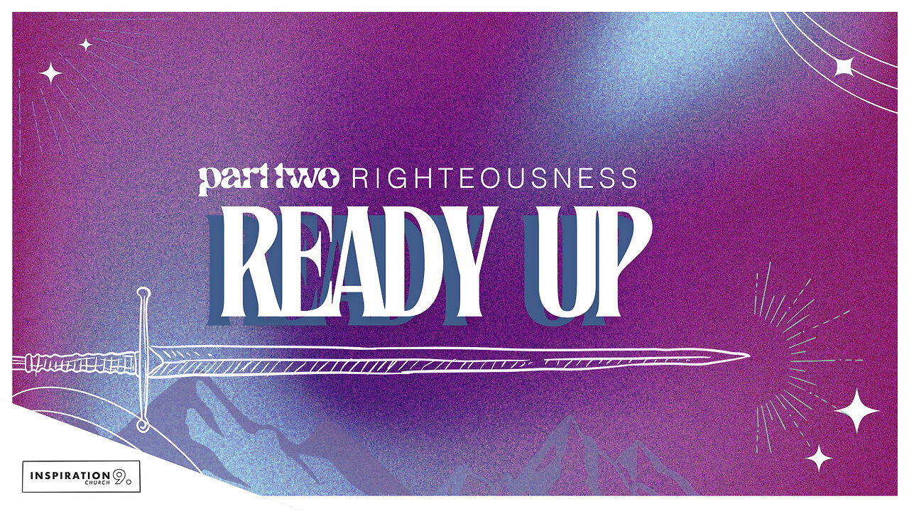 Ready Up: Righteousness PT II // September 29, 2024