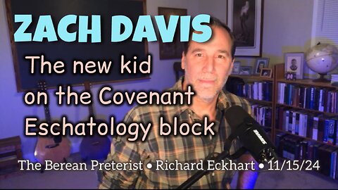 Zach Davis - • The new kid on the Covenant Eschatology block