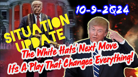 Situation Update 10-9-24 ~ The White Hats' Next Move - It's A Play That Changes Everything!