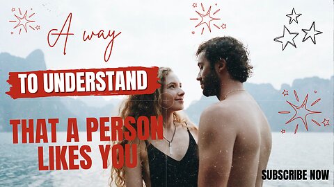 A way to understand that a person likes you