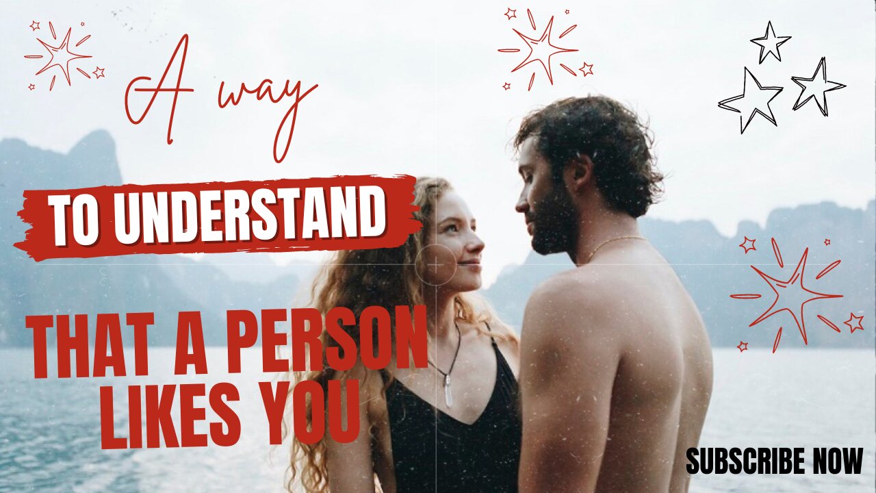 A way to understand that a person likes you
