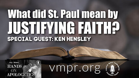 23 Mar 21, Hands on Apologetics: Ken Hensley: What Did Paul Mean by Justifying Faith?