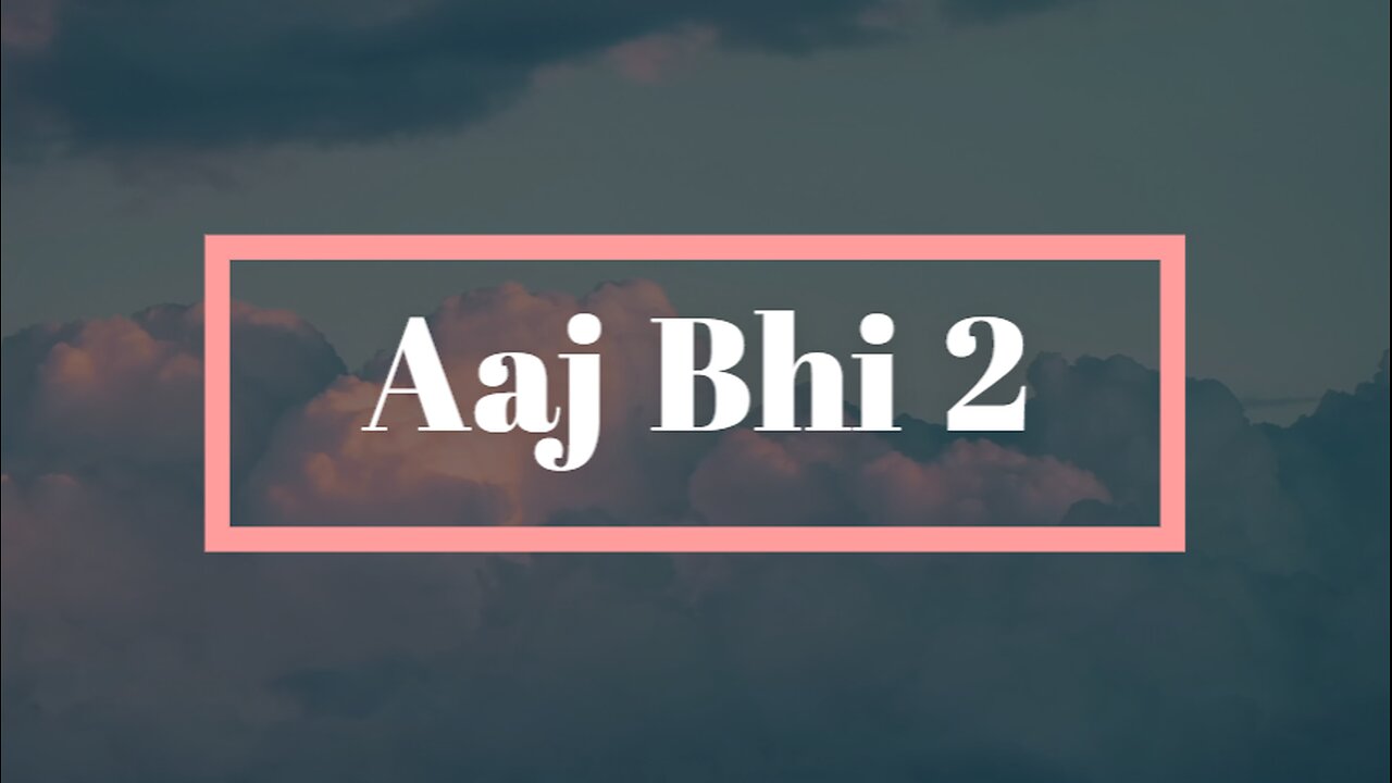 Aaj bhi (2) song lyrics video