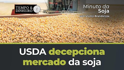 USDA frustrou o mercado da Soja