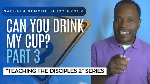 Can You Drink My Cup? (Mark 10) Sabbath School Lesson Study Group w/ Chris Bailey III