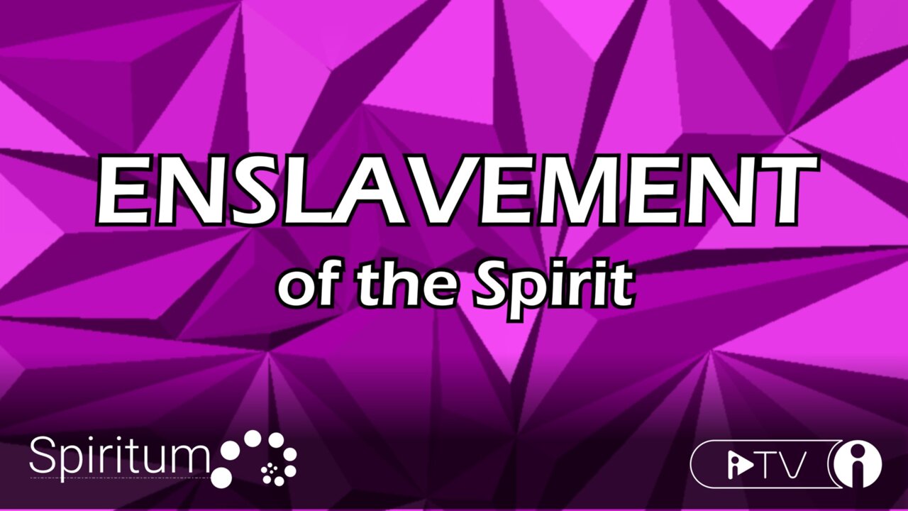 Enslavment of the Spirit