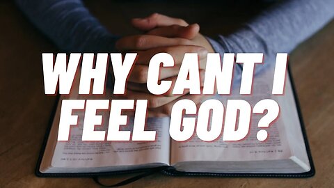 Why can't I feel God?