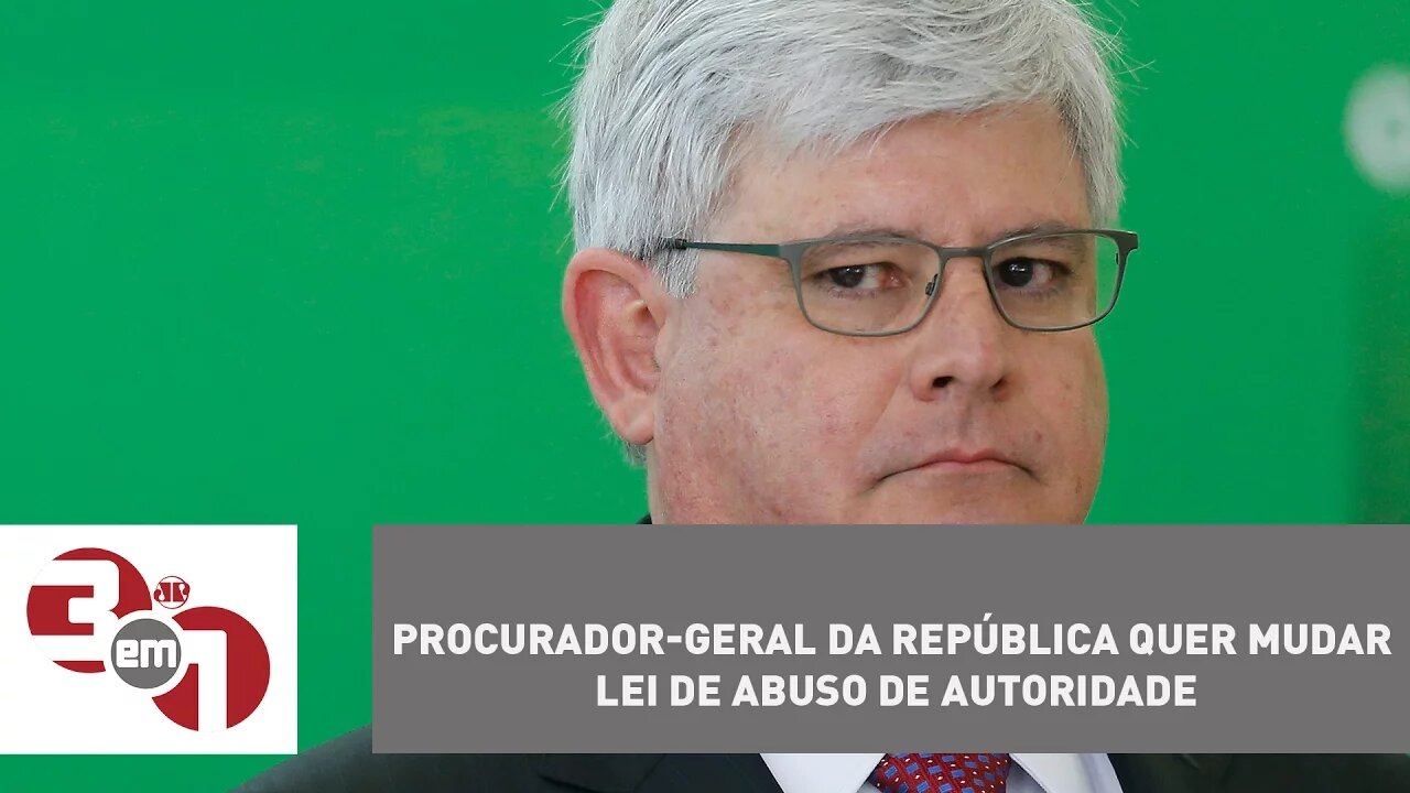 Procurador-geral da República quer mudar lei de abuso de autoridade