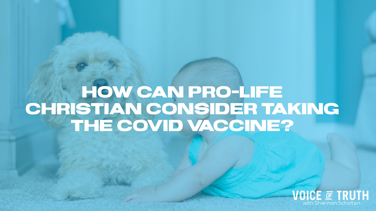 How can Pro-Life Christians Consider Taking the Covid Vaccine?