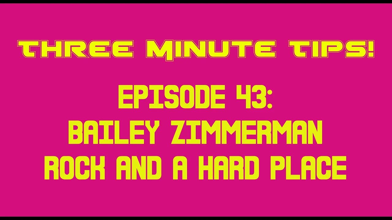 Three Minute Tips Ep43 - Bailey Zimmerman - Rock And A Hard Place