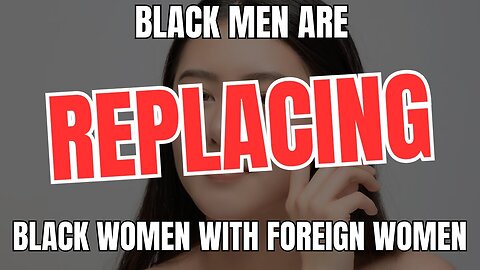 Black Men Are Replacing Black Women