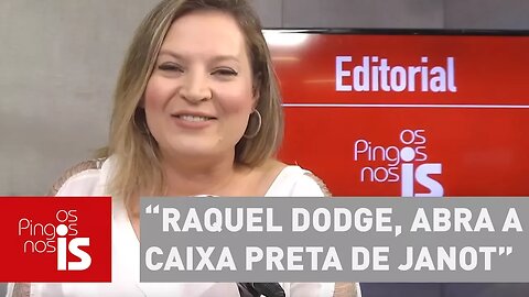 Editorial: Raquel Dodge, abra a caixa preta de Janot!!!!