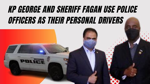 KP George and Sheriff Fagan Use Police Officers as their Personal Drivers