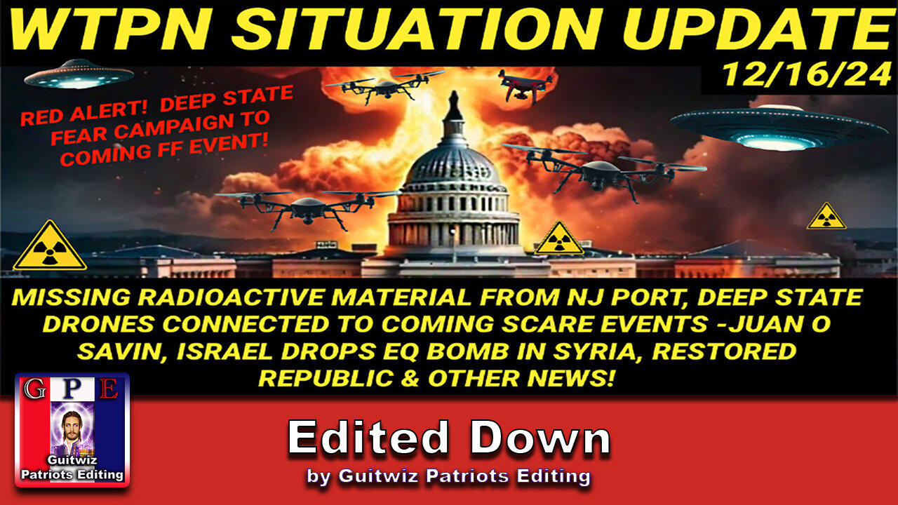 WTPN SIT/UP 12/16/24-MISSING RADIOACTIVE MATERIAL/NJ PORT-EQ BOMB IN SYRIA-DRONES/UAP-Edited Down