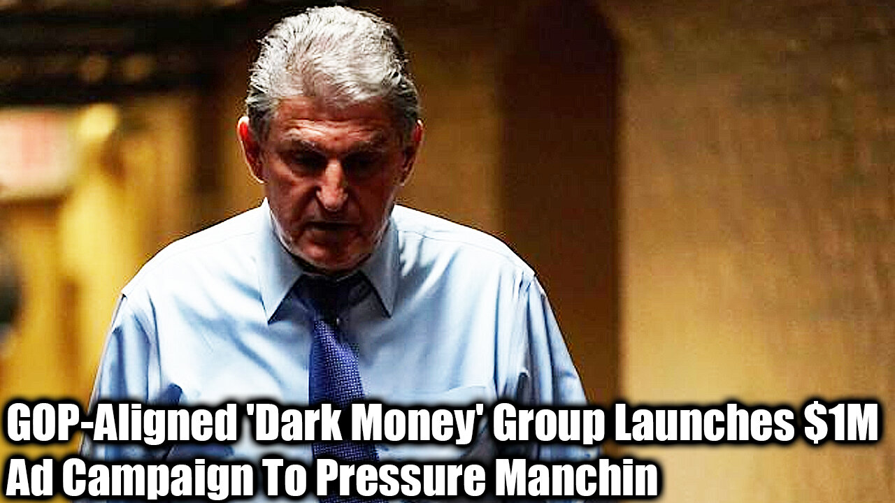 GOP-Aligned 'Dark Money' Group Launches $1M Ad Campaign To Pressure Manchin - Nexa News