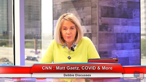 CNN : Matt Gaetz, COVID & More | Debbie Discusses 4.14.21
