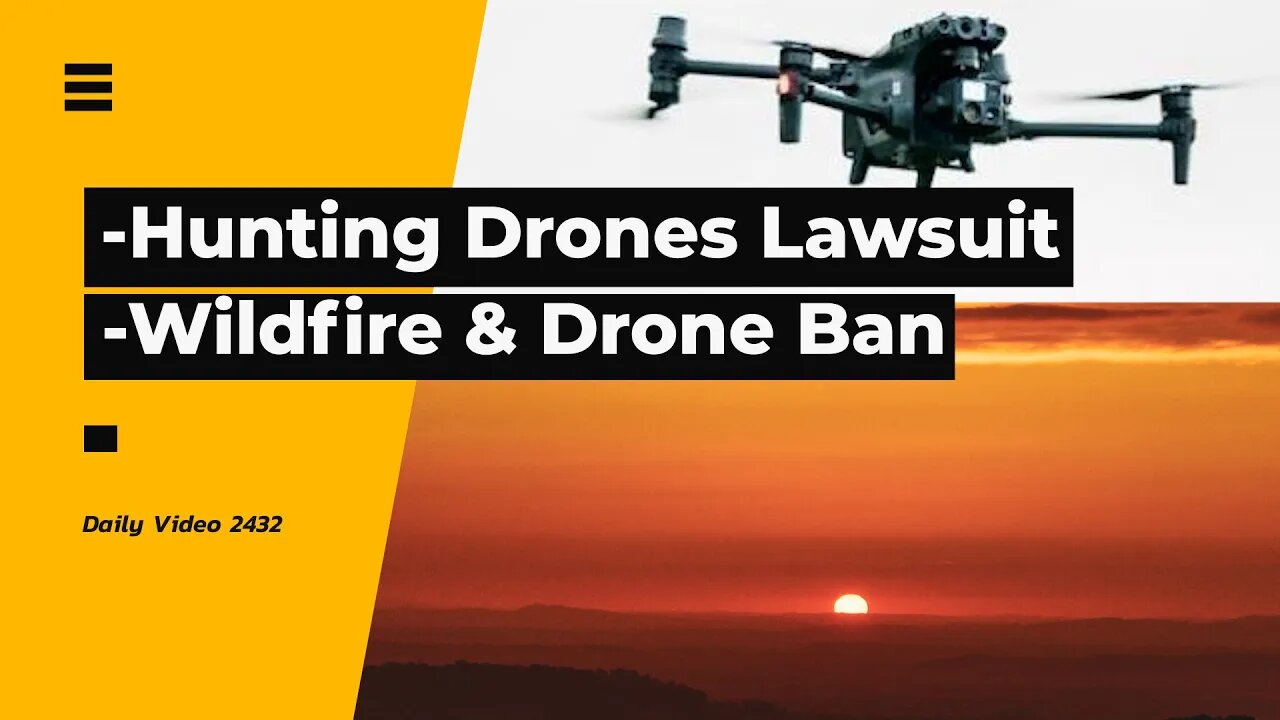 Drones For Hunting Government Overreach Lawsuit, Okanagan Wildfire Drone Filming Ban