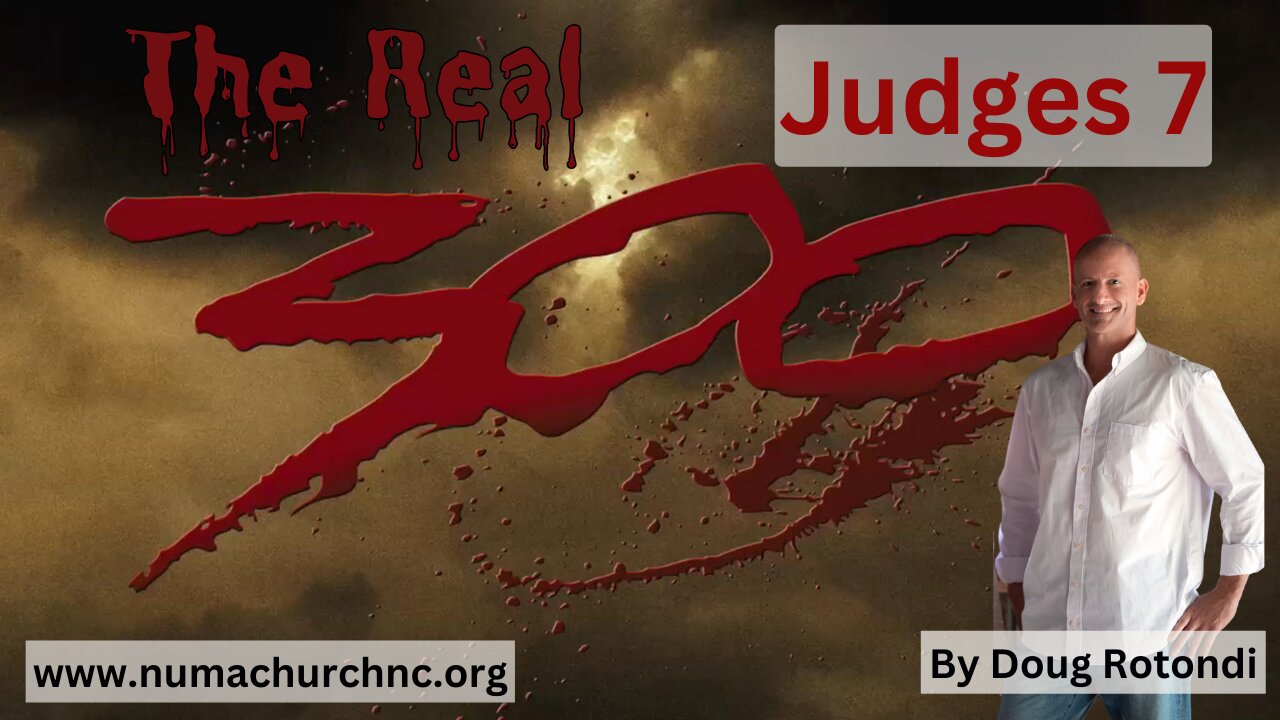 Judges Chapter Seven Introduces the Real 300! | Doug Rotondi | NUMA Church NC