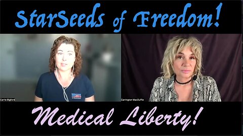 StarSeeds of Freedom! "Medical Liberty!" Carrie Bigford joins Carrington MacDuffie