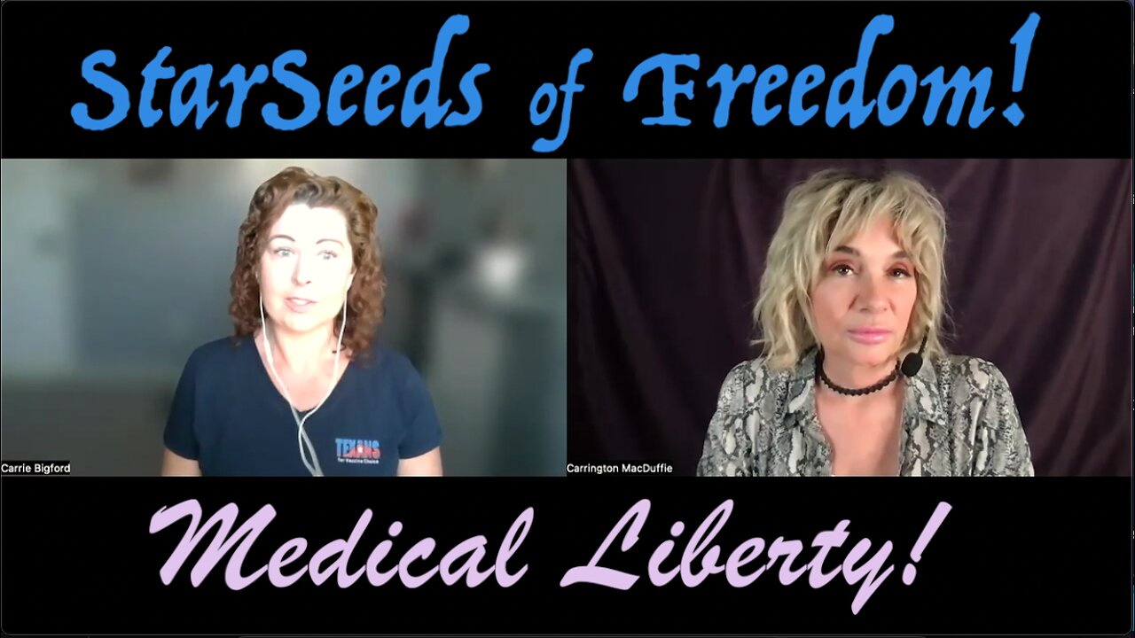 StarSeeds of Freedom! "Medical Liberty!" Carrie Bigford joins Carrington MacDuffie