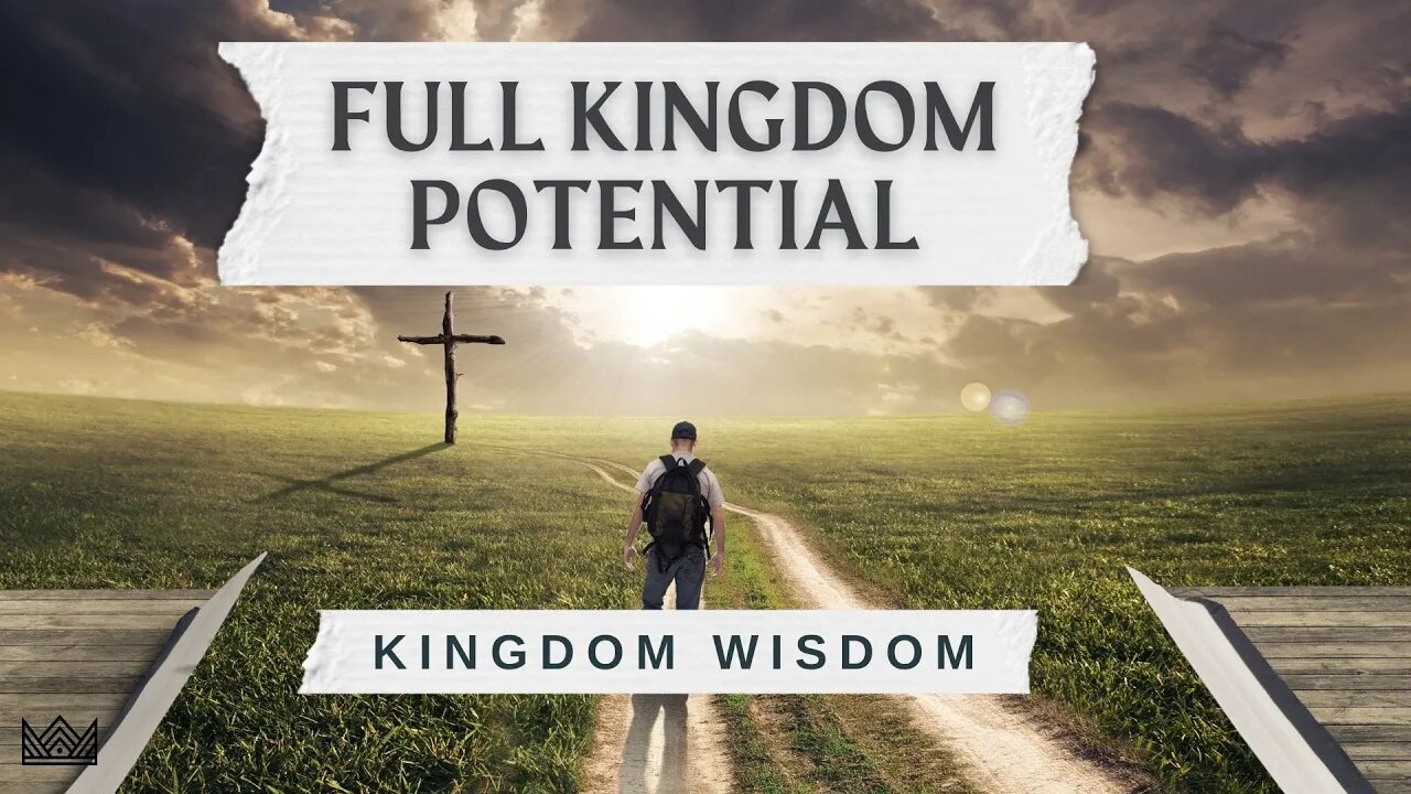 Full Kingdom Potential | Kingdom Wisdom - Part 8