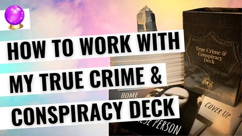 How To Work With My True Crime & Conspiracy Deck