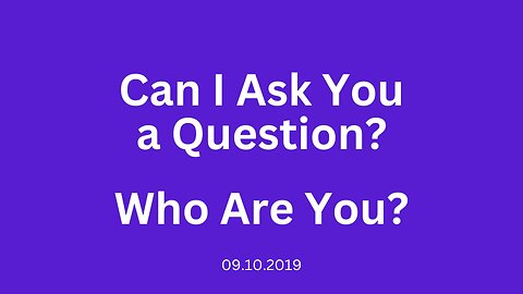 Can I Ask You a Question? Who Are You?