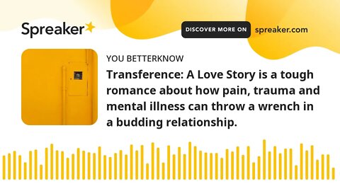 Transference: A Love Story is a tough romance about how pain, trauma and mental illness can throw a