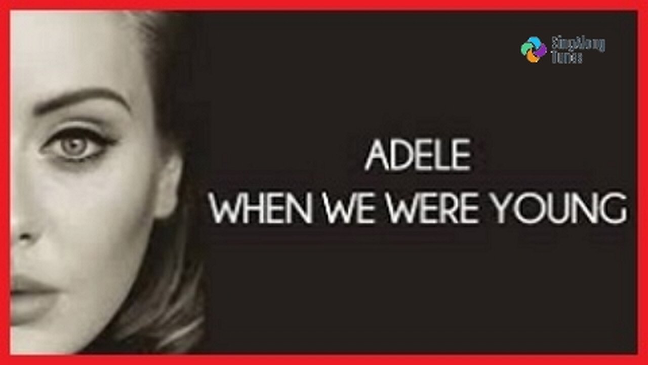 Adele - "When We Were Young" with Lyrics