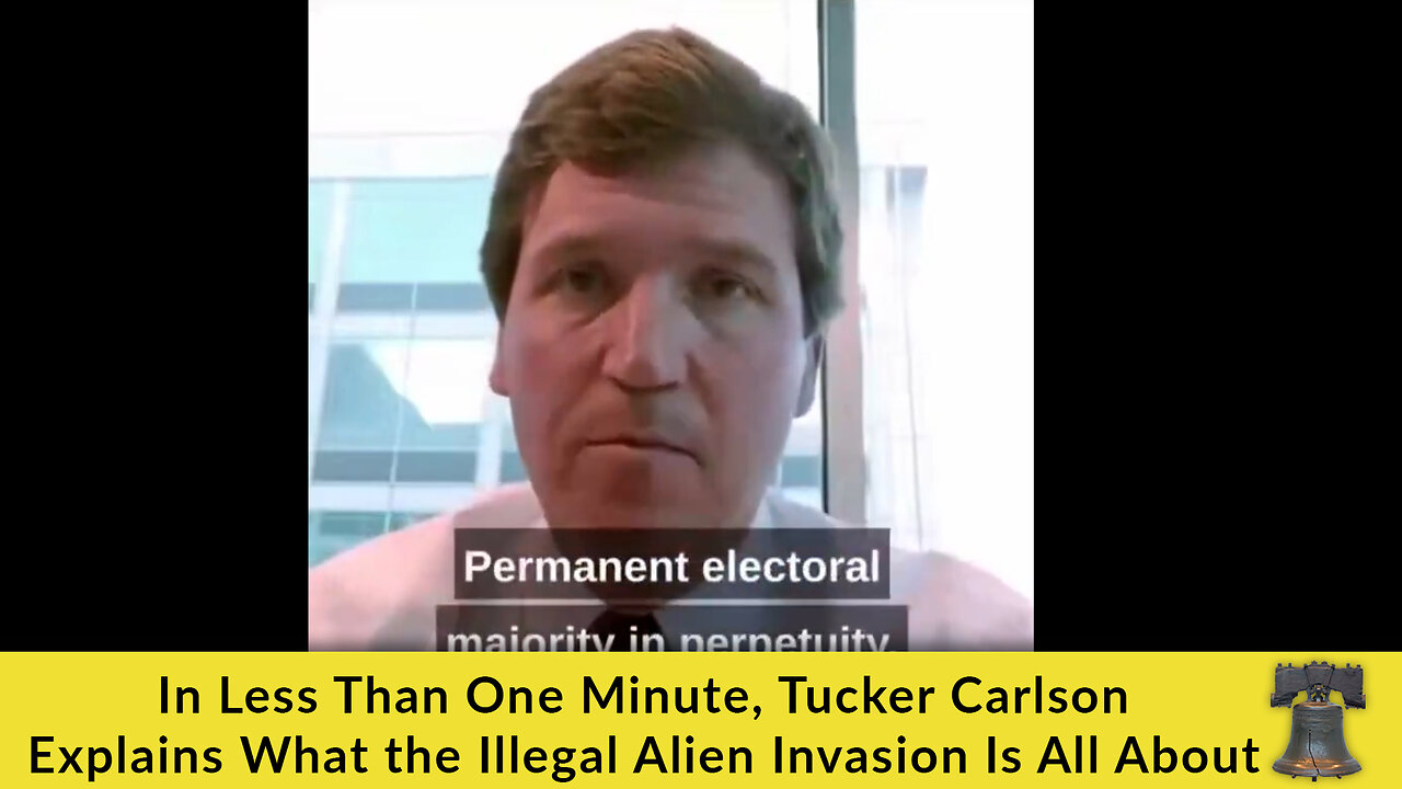 In Less Than One Minute, Tucker Carlson Explains What the Illegal Alien Invasion Is All About