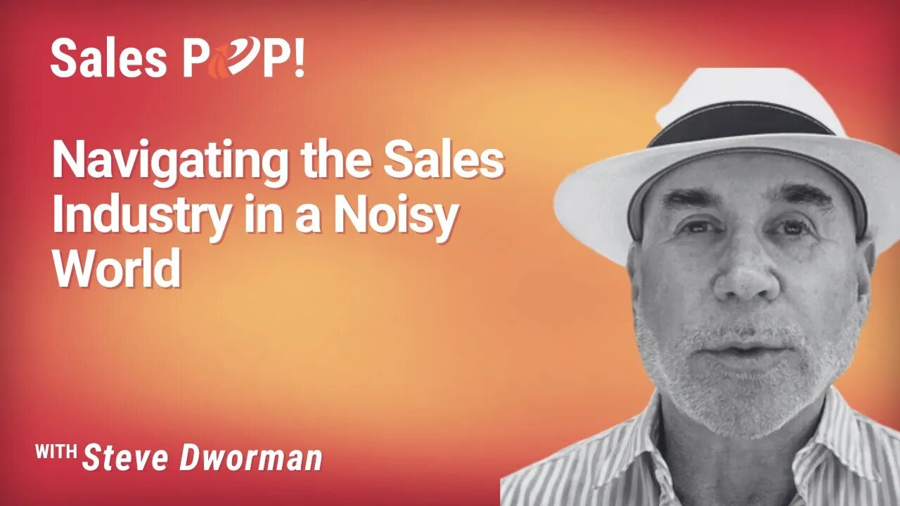 Navigating the Sales Industry in a Noisy World with Steve Dworman