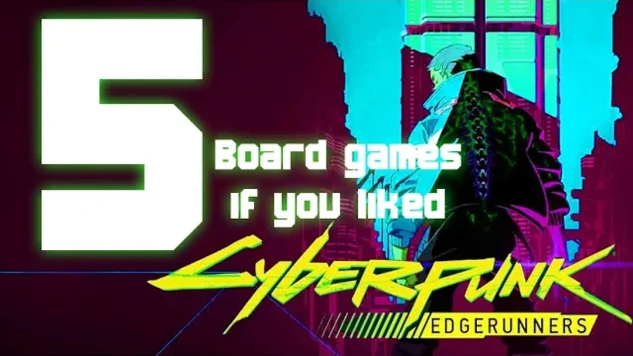 Did you like Cyberpunk: Edgerunners? Here are some board games you might enjoy as well