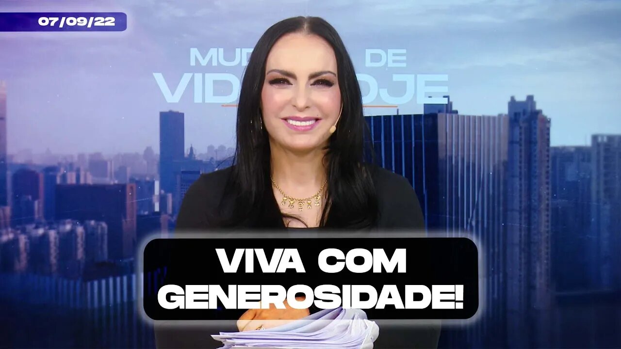 Viva com generosidade! || Mudança de Vida Hoje