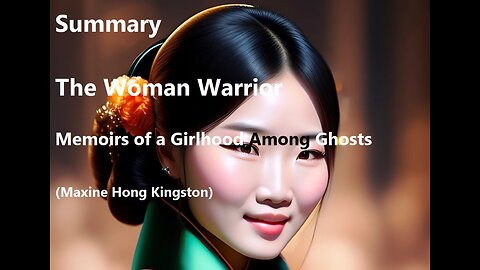 Summary: The Woman Warrior: Memoirs of a Girlhood Among Ghosts (Maxine Hong Kingston)