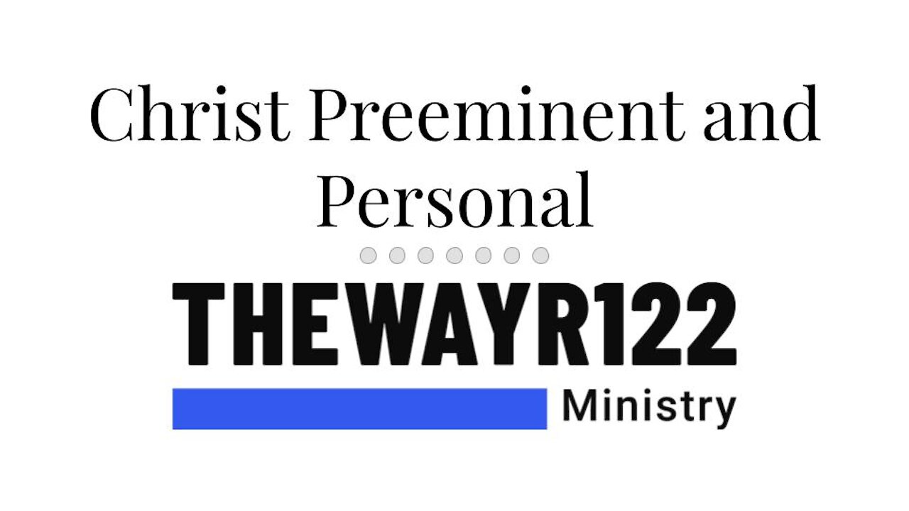 Christ Preeminent and Personal