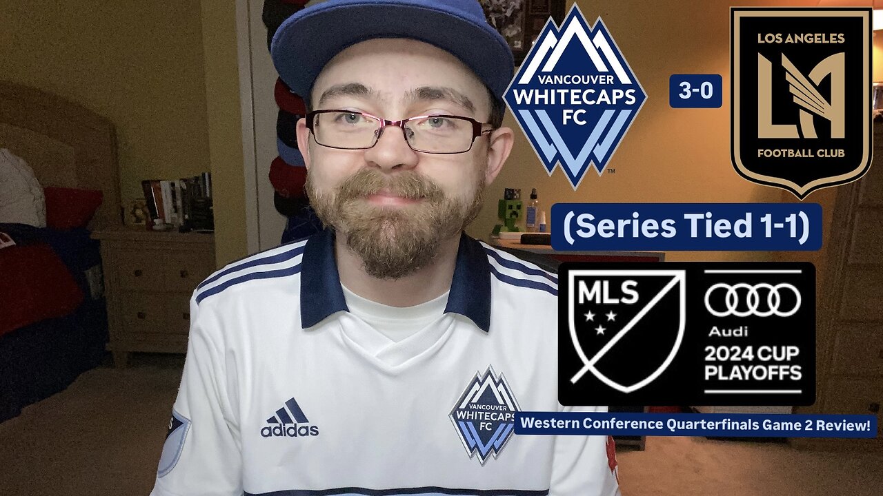 RSR6: Vancouver Whitecaps FC 3-0 LAFC 2024 MLS Cup Playoffs Western Quarterfinals Game 2 Review!