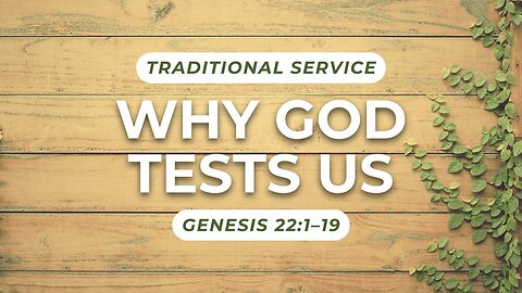 Why God Tests Us — Genesis 22:1–19 (Traditional Worship)