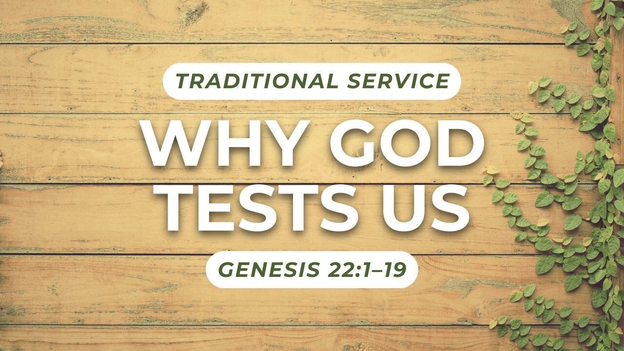 Why God Tests Us — Genesis 22:1–19 (Traditional Worship)