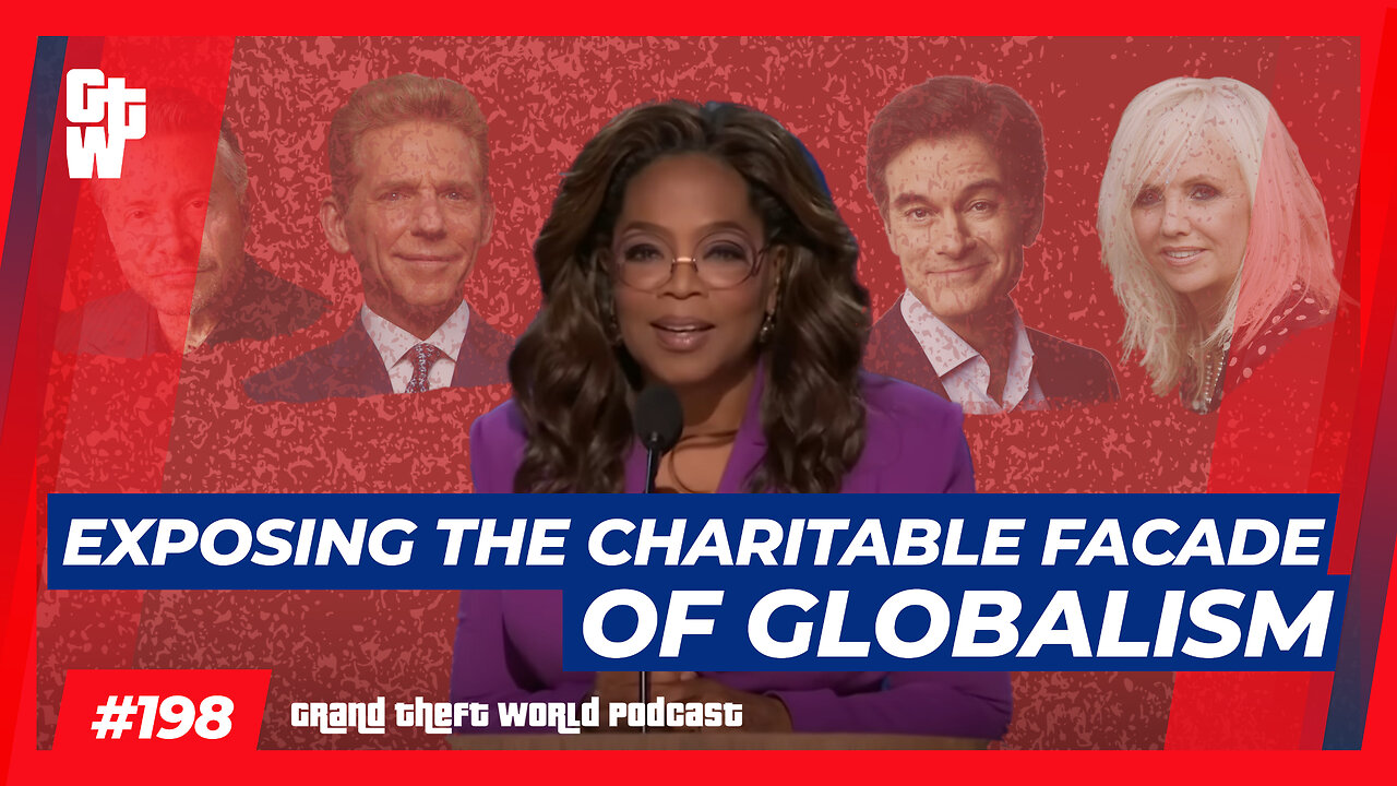 Exposing the Charitable Facade of Globalism | #GrandTheftWorld 198 (Clip)